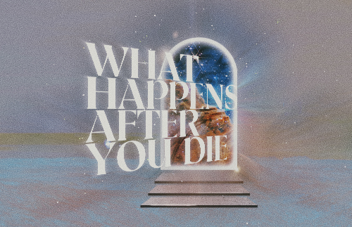 What Happens After You Die